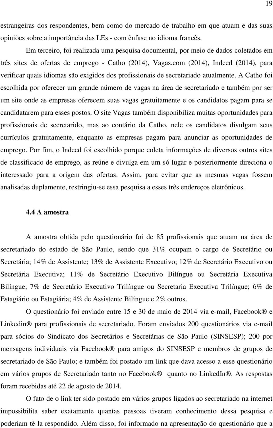 com (2014), Indeed (2014), para verificar quais idiomas são exigidos dos profissionais de secretariado atualmente.