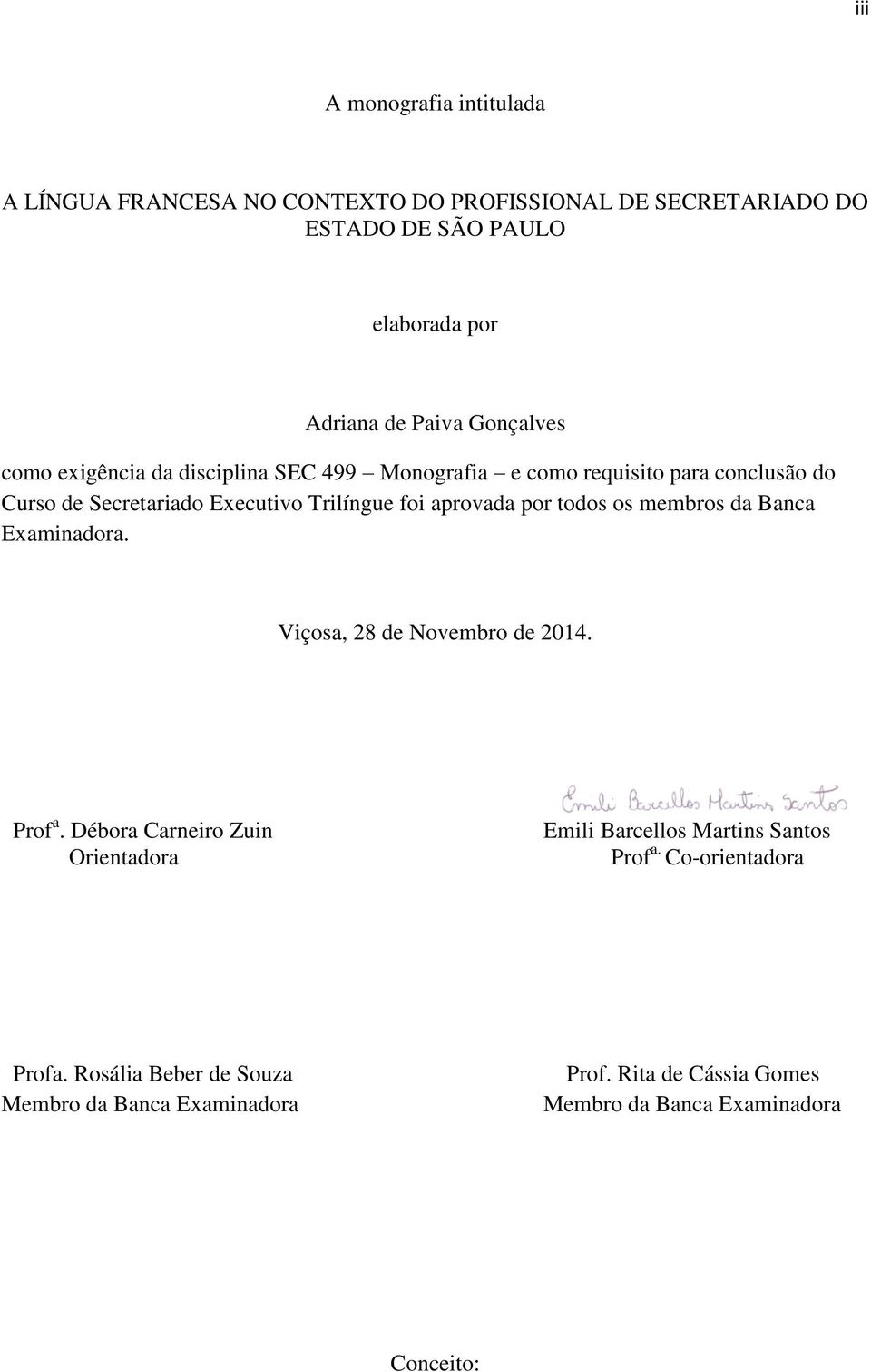 aprovada por todos os membros da Banca Examinadora. Viçosa, 28 de Novembro de 2014. Prof a.