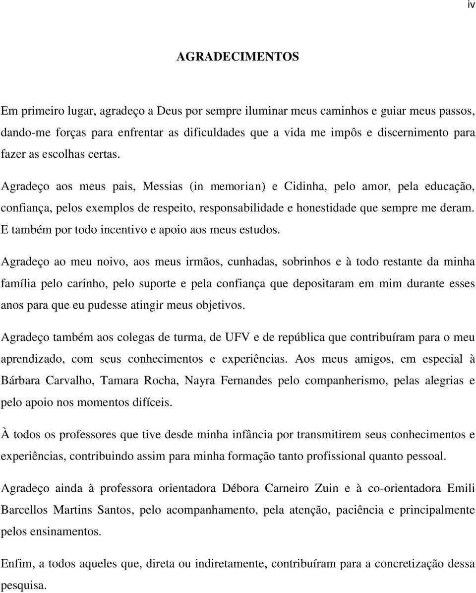 E também por todo incentivo e apoio aos meus estudos.