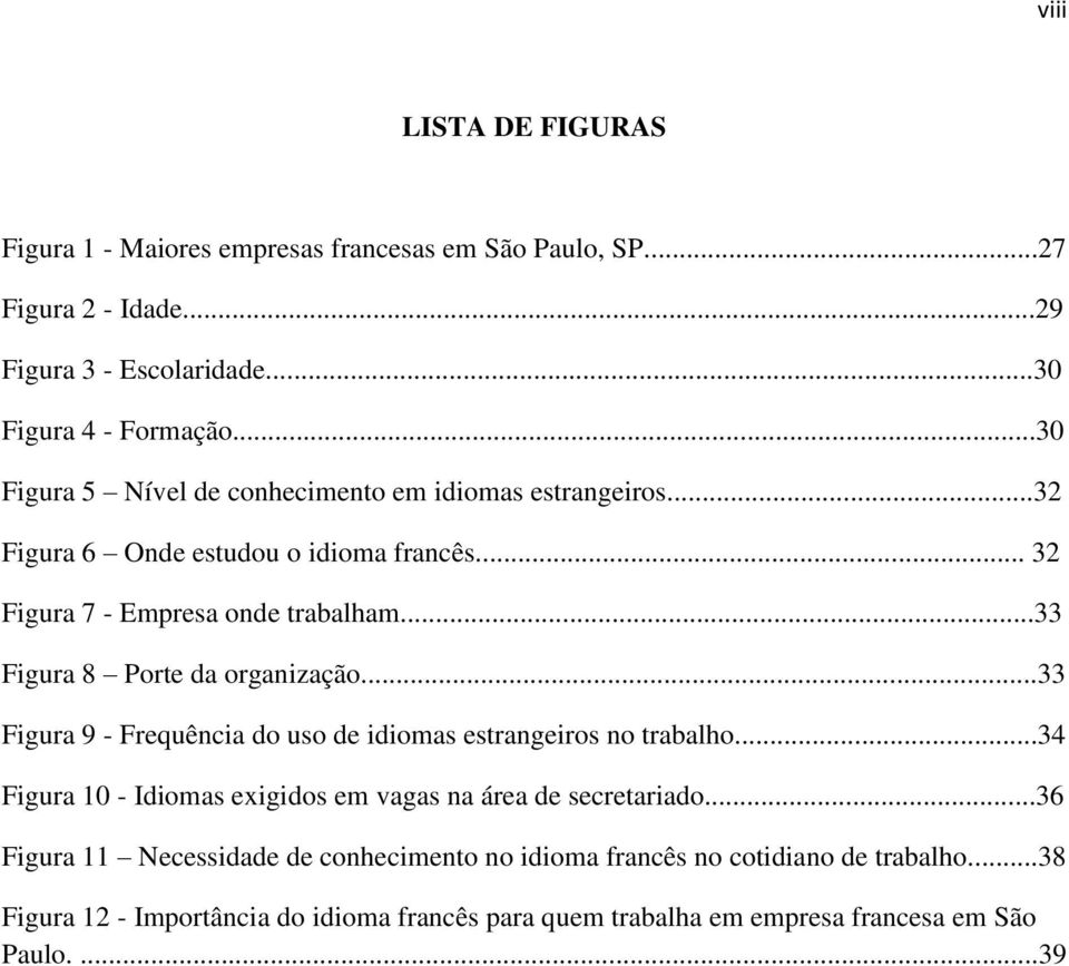 ..33 Figura 8 Porte da organização...33 Figura 9 - Frequência do uso de idiomas estrangeiros no trabalho.