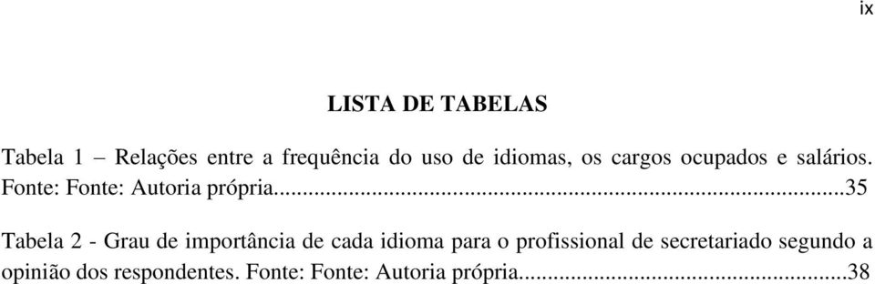 ..35 Tabela 2 - Grau de importância de cada idioma para o profissional de