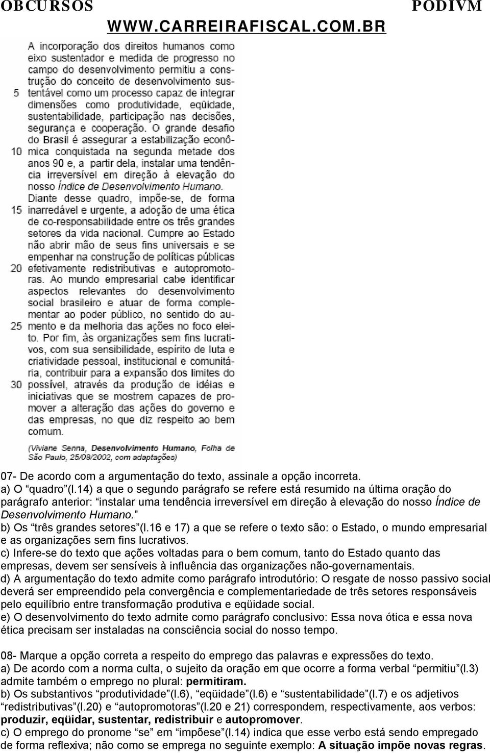 b) Os três grandes setores (l.16 e 17) a que se refere o texto são: o Estado, o mundo empresarial e as organizações sem fins lucrativos.