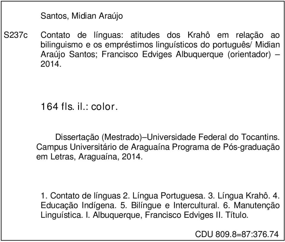 Campus Universitário de Araguaína Programa de Pós-graduação em Letras, Araguaína, 2014. 1. Contato de línguas 2. Língua Portuguesa. 3.