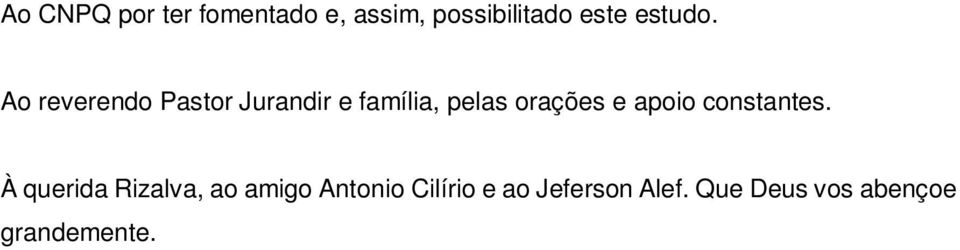 Ao reverendo Pastor Jurandir e família, pelas orações e