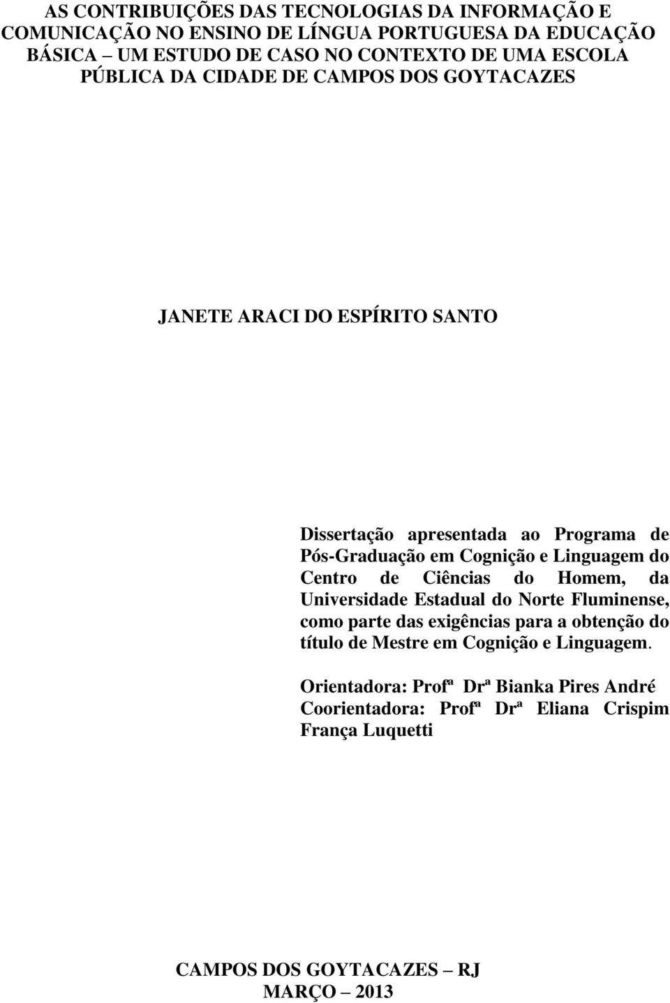 Linguagem do Centro de Ciências do Homem, da Universidade Estadual do Norte Fluminense, como parte das exigências para a obtenção do título de Mestre