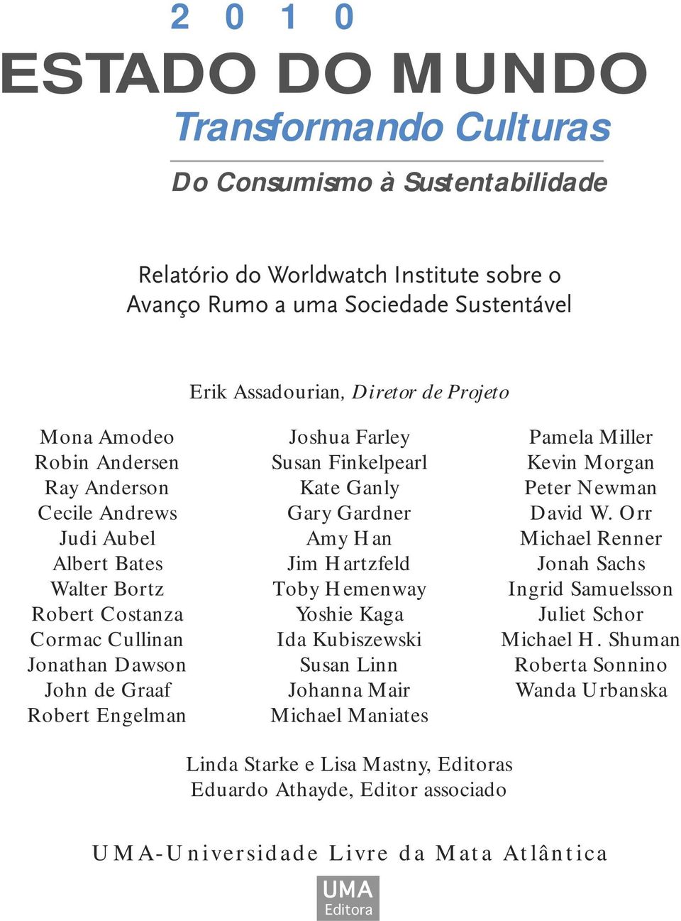 Finkelpearl Kate Ganly Gary Gardner Amy Han Jim Hartzfeld Toby Hemenway Yoshie Kaga Ida Kubiszewski Susan Linn Johanna Mair Michael Maniates Pamela Miller Kevin Morgan Peter Newman David W.