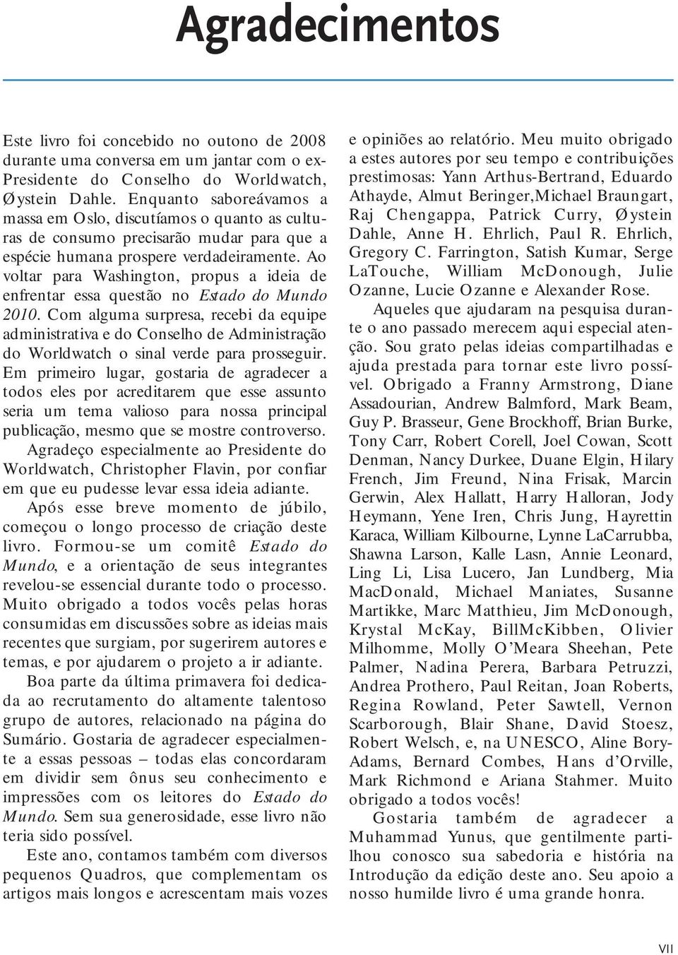 Ao voltar para Washington, propus a ideia de enfrentar essa questão no Estado do Mundo 2010.