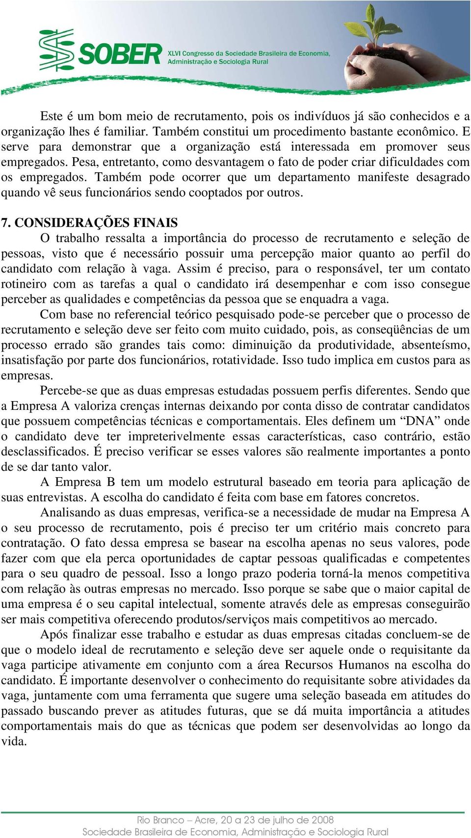 Também pode ocorrer que um departamento manifeste desagrado quando vê seus funcionários sendo cooptados por outros. 7.