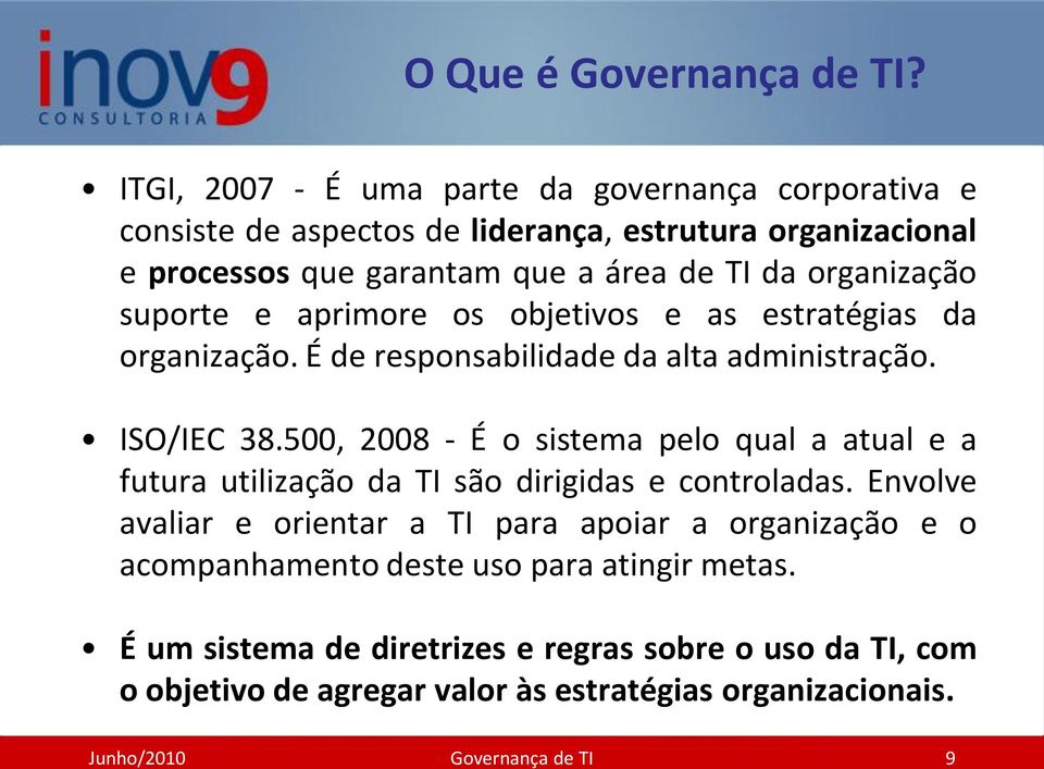 organização suporte e aprimore os objetivos e as estratégias da organização. É de responsabilidade da alta administração. ISO/IEC 38.