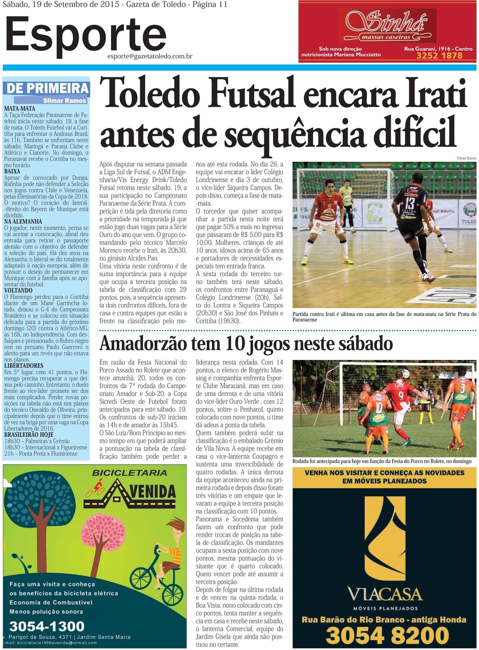O Toledo Futebol vai a Curitiba para enfrentar o Andraus Brasil, às 11h. Também se enfrentam neste sábado, Maringá e Paraná Clube e Atlético e Cianorte.