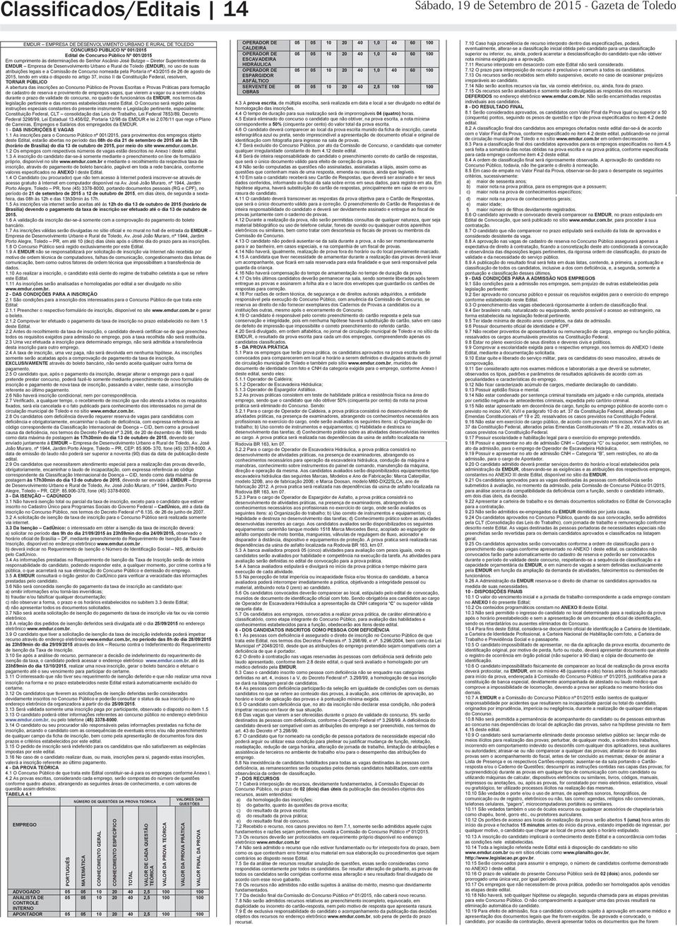 e a Comissão de Concurso nomeada pela Portaria nº 43/2015 de 26 de agosto de 2015, tendo em vista o disposto no artigo 37, inciso II da Constituição Federal, resolvem, TORNAR PÚBLICO A abertura das