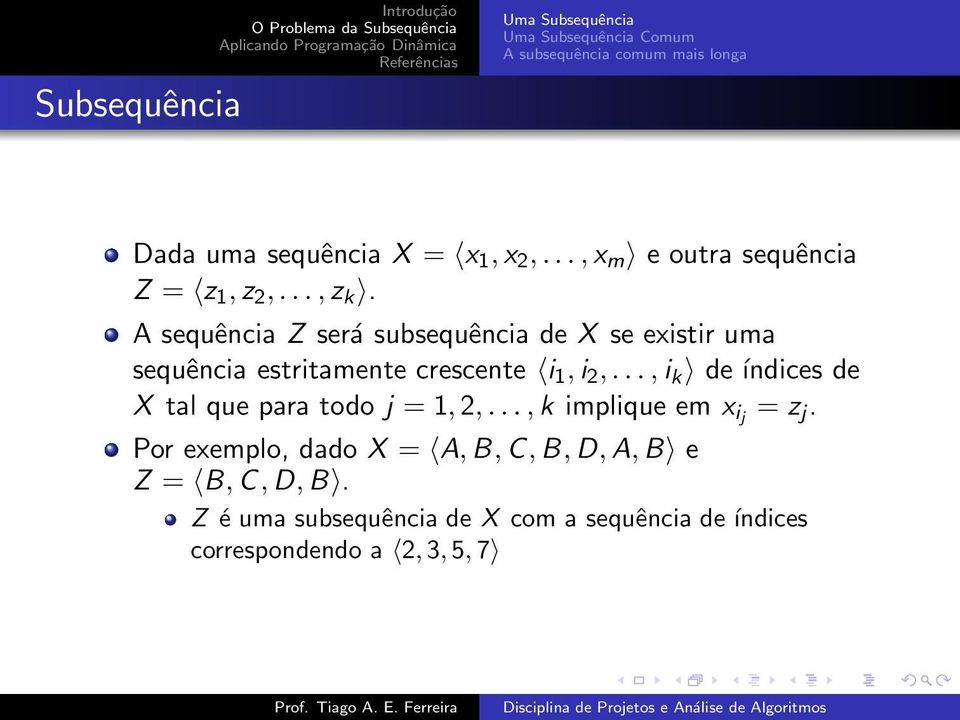 A sequência Z será subsequência de X se existir uma sequência estritamente crescente i 1,i 2,.