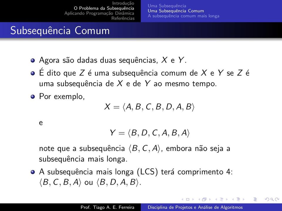 É dito que Z é uma subsequência comum de X e Y se Z é uma subsequência de X e de Y ao mesmo tempo.