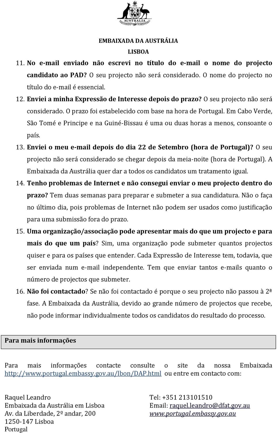 Em Cabo Verde, São Tomé e Principe e na Guiné-Bissau é uma ou duas horas a menos, consoante o país. 13. Enviei o meu e-mail depois do dia 22 de Setembro (hora de Portugal)?