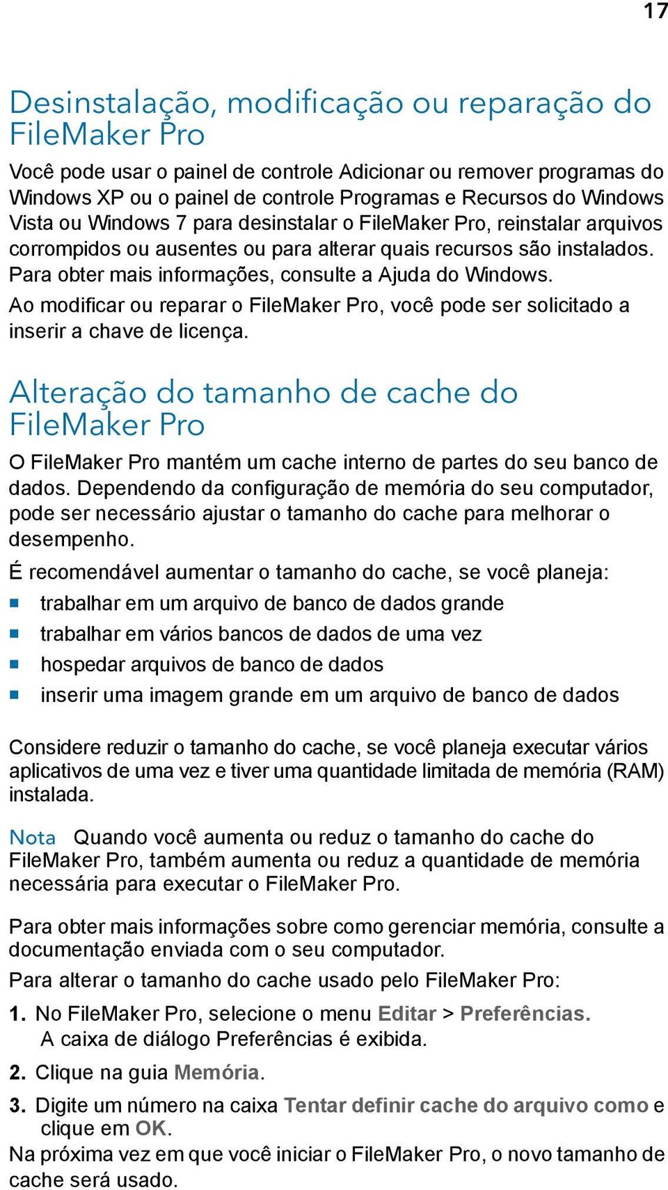 Para obter mais informações, consulte a Ajuda do Windows. Ao modificar ou reparar o FileMaker Pro, você pode ser solicitado a inserir a chave de licença.