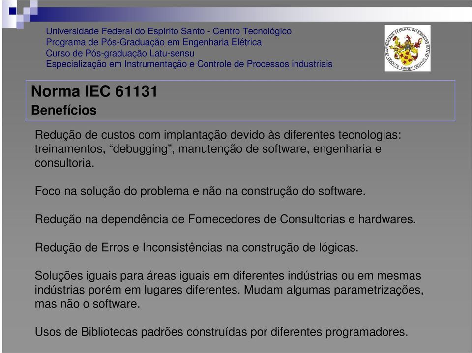 Redução de Erros e Inconsistências na construção de lógicas.