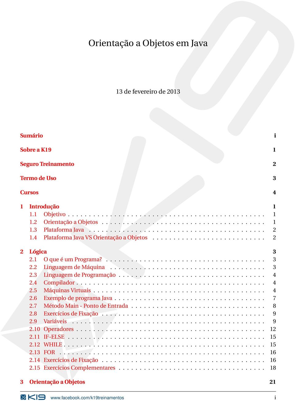 1 O que é um Programa?...................................... 3 2.2 Linguagem de Máquina..................................... 3 2.3 Linguagem de Programação................................... 4 2.