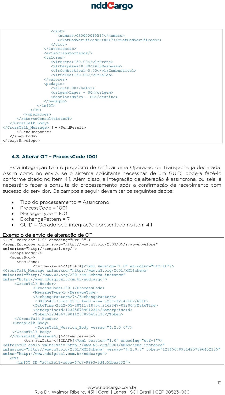 00</valor> <origem>lages - SC</origem> <destino>mafra - SC</destino> </pedagio> </infot> </OT> </operacoes> </retornoconsultaloteot> </CrossTalk_Message>]]></SendResult> </SendResponse> 4.3.