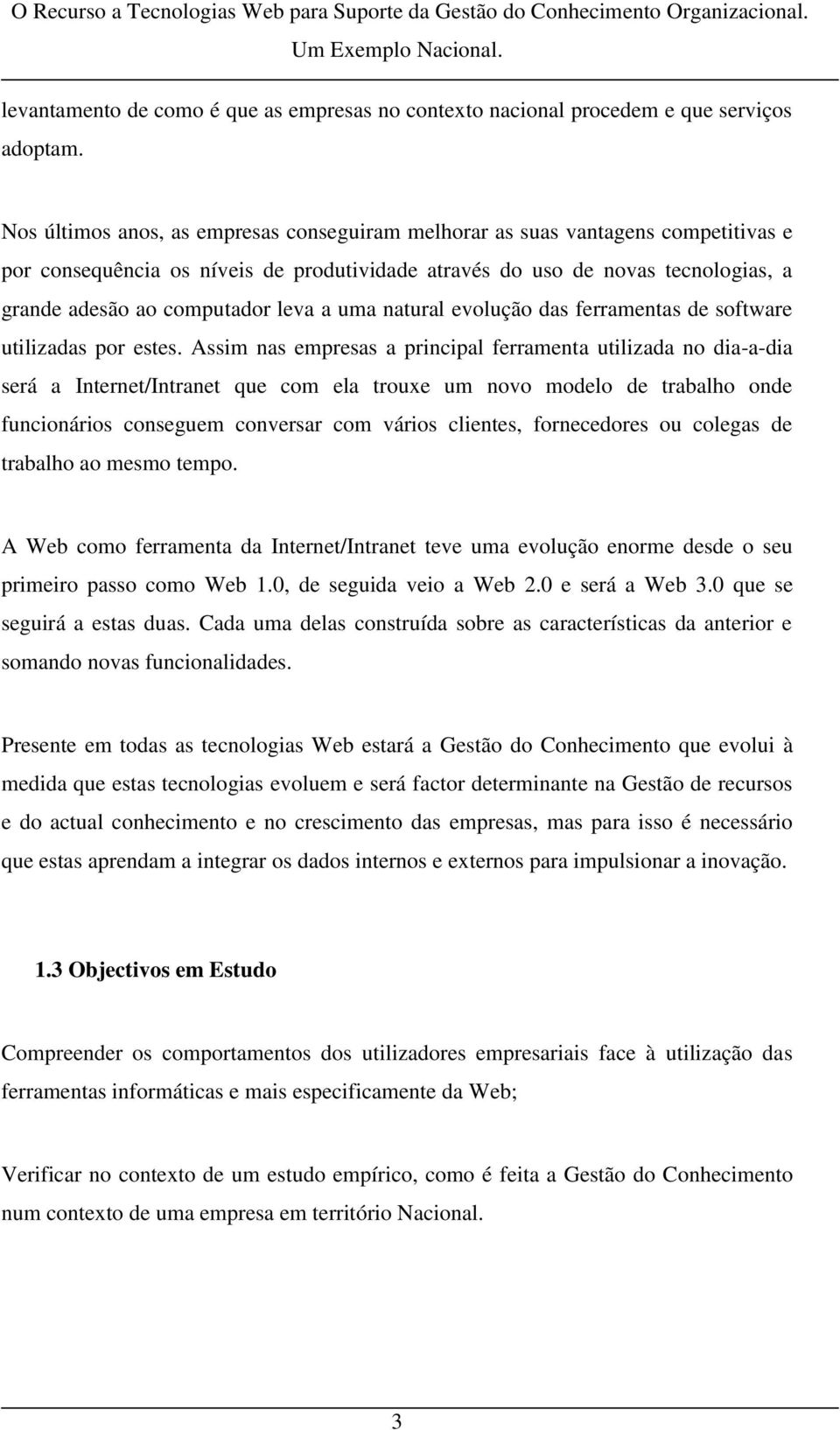 a uma natural evolução das ferramentas de software utilizadas por estes.