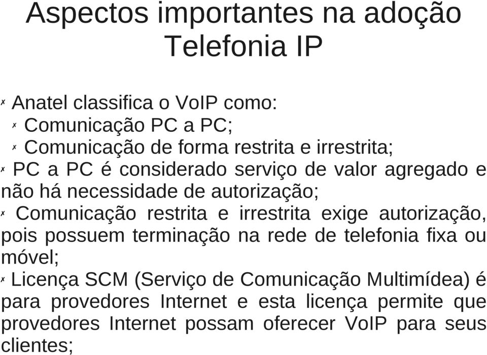 restrita e irrestrita exige autorização, pois possuem terminação na rede de telefonia fixa ou móvel; Licença SCM (Serviço de