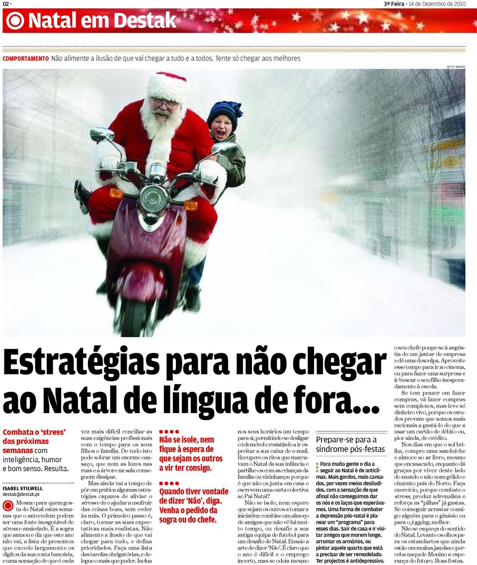 ISABEL STILWELL destak@destak.pt Mesmo para quem gosta do Natal estas semanas que o antecedem podem ser uma fonte inesgotável de stress e ansiedade.