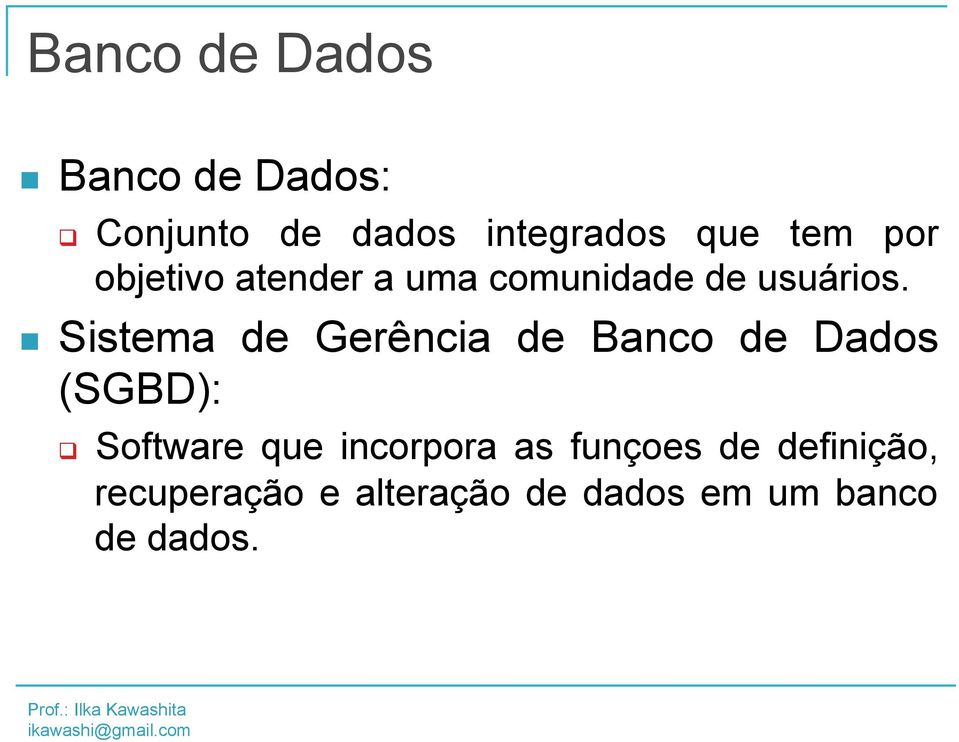 n Sistema de Gerência de Banco de Dados (SGBD): q Software que