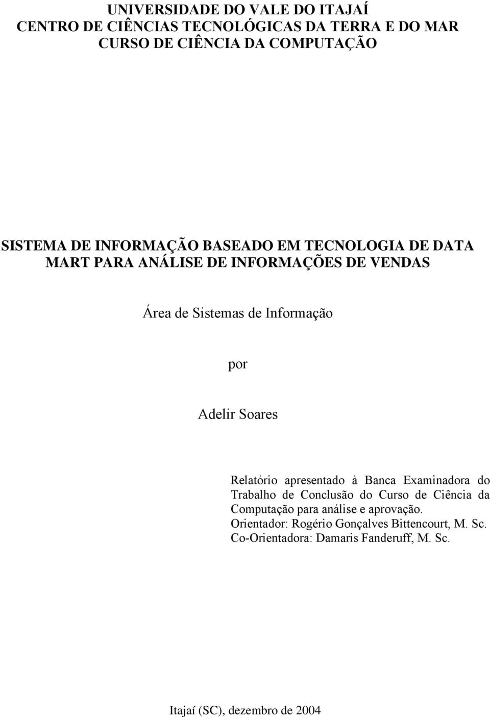 Soares Relatório apresentado à Banca Examinadora do Trabalho de Conclusão do Curso de Ciência da Computação para análise e