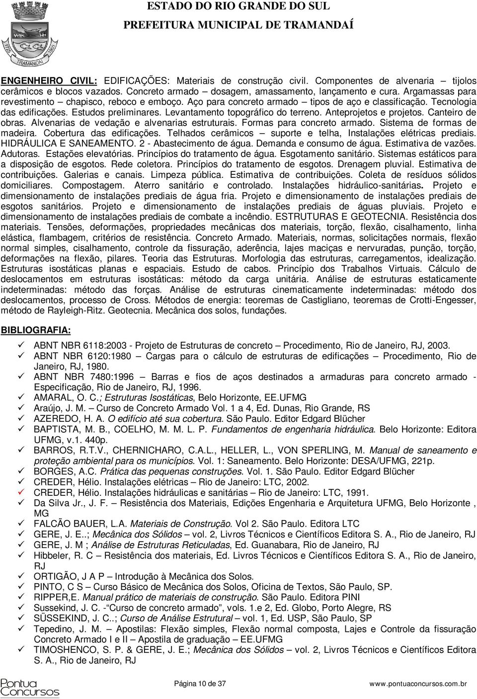 Anteprojetos e projetos. Canteiro de obras. Alvenarias de vedação e alvenarias estruturais. Formas para concreto armado. Sistema de formas de madeira. Cobertura das edificações.