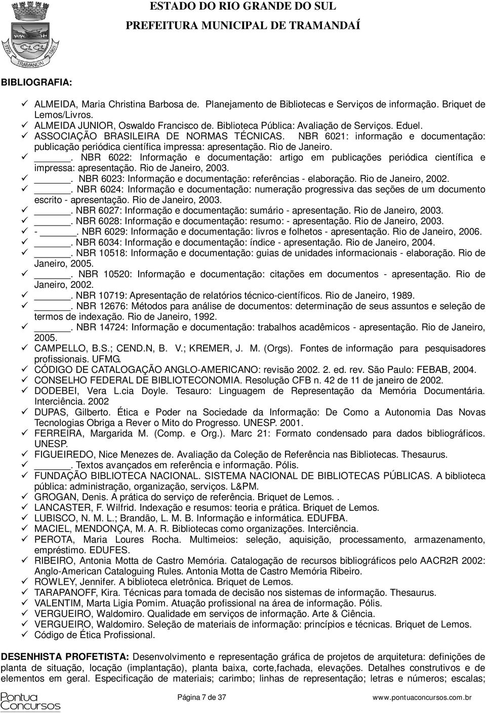 . NBR 6022: Informação e documentação: artigo em publicações periódica científica e impressa: apresentação. Rio de Janeiro, 2003.. NBR 6023: Informação e documentação: referências - elaboração.