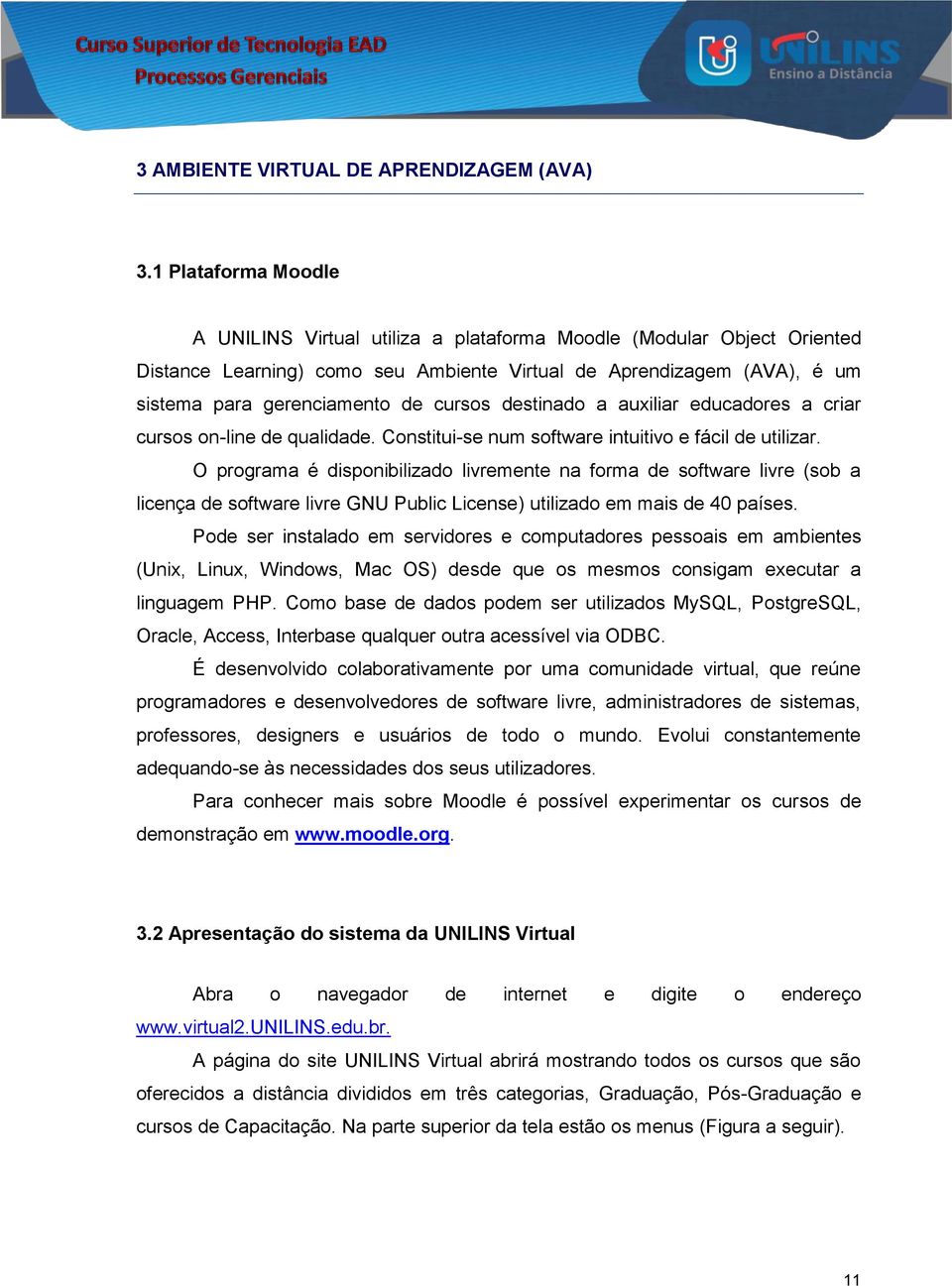 cursos destinado a auxiliar educadores a criar cursos on-line de qualidade. Constitui-se num software intuitivo e fácil de utilizar.