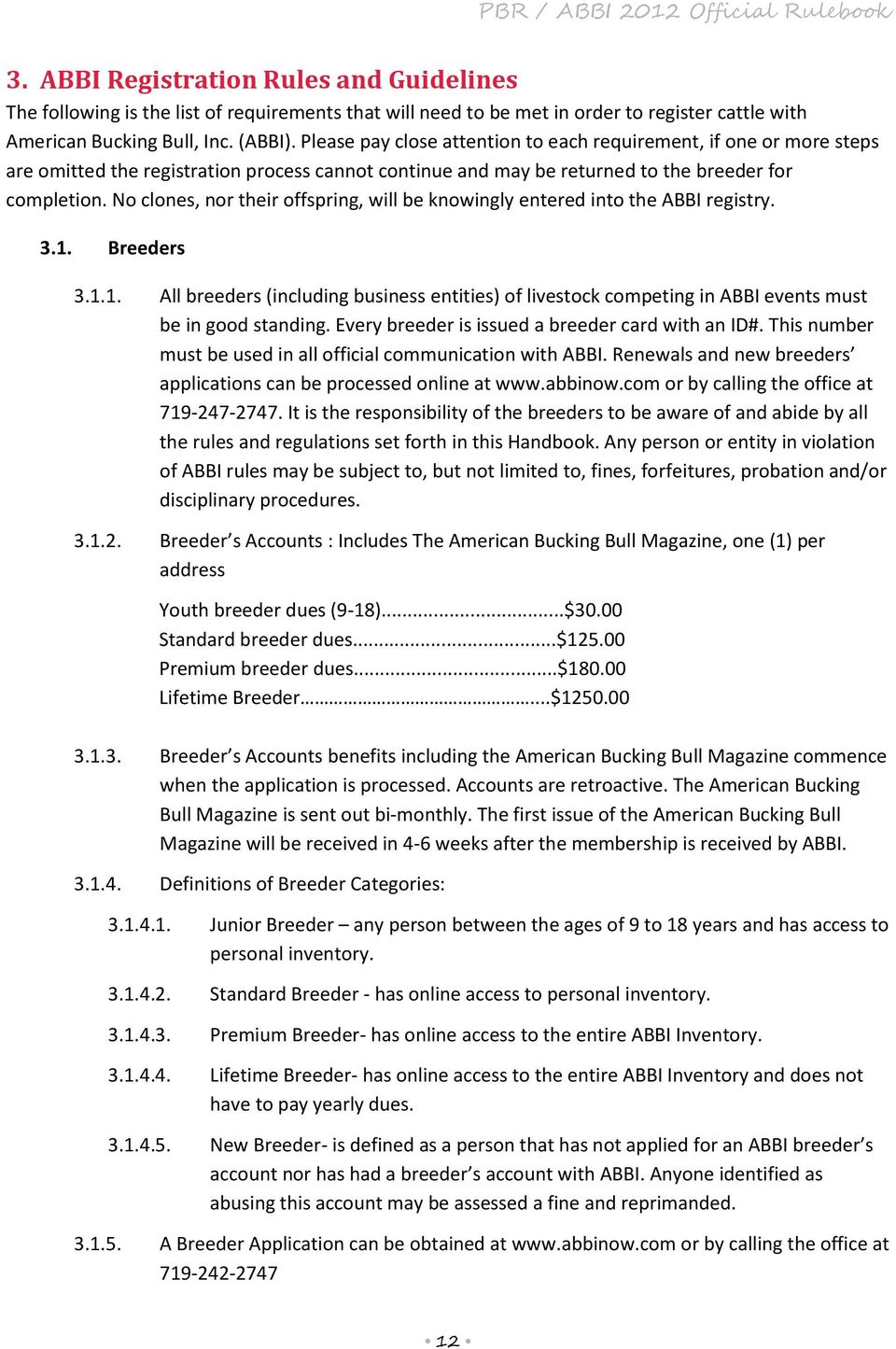 No clones, nor their offspring, will be knowingly entered into the ABBI registry. 3.1. Breeders 3.1.1. All breeders (including business entities) of livestock competing in ABBI events must be in good standing.