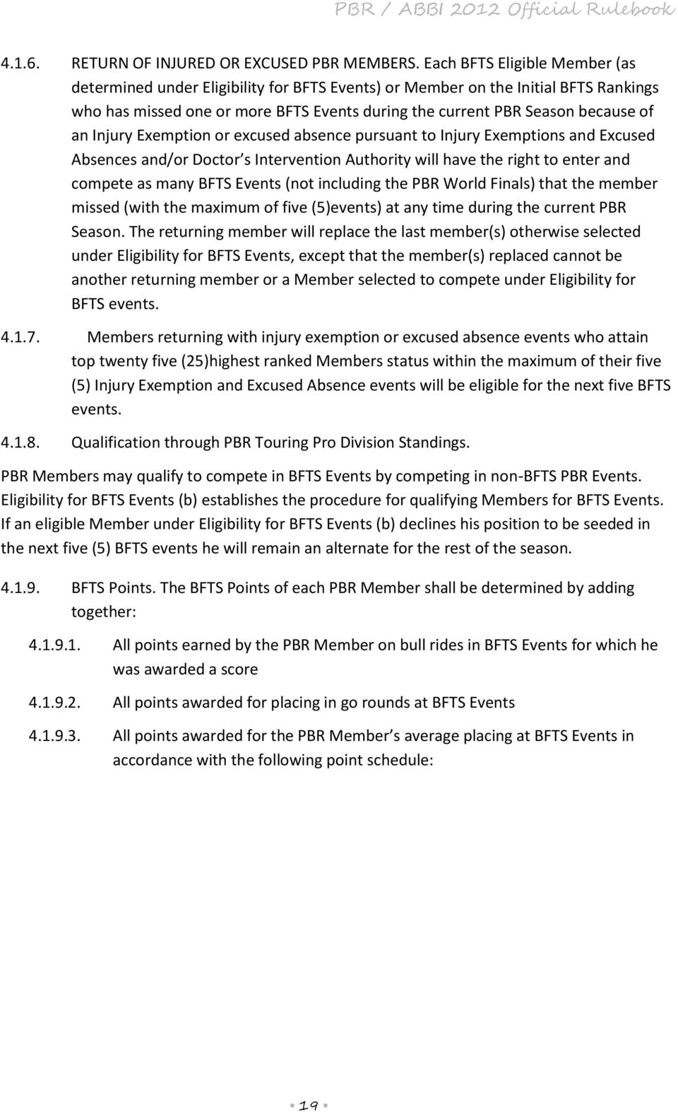 Injury Exemption or excused absence pursuant to Injury Exemptions and Excused Absences and/or Doctor s Intervention Authority will have the right to enter and compete as many BFTS Events (not