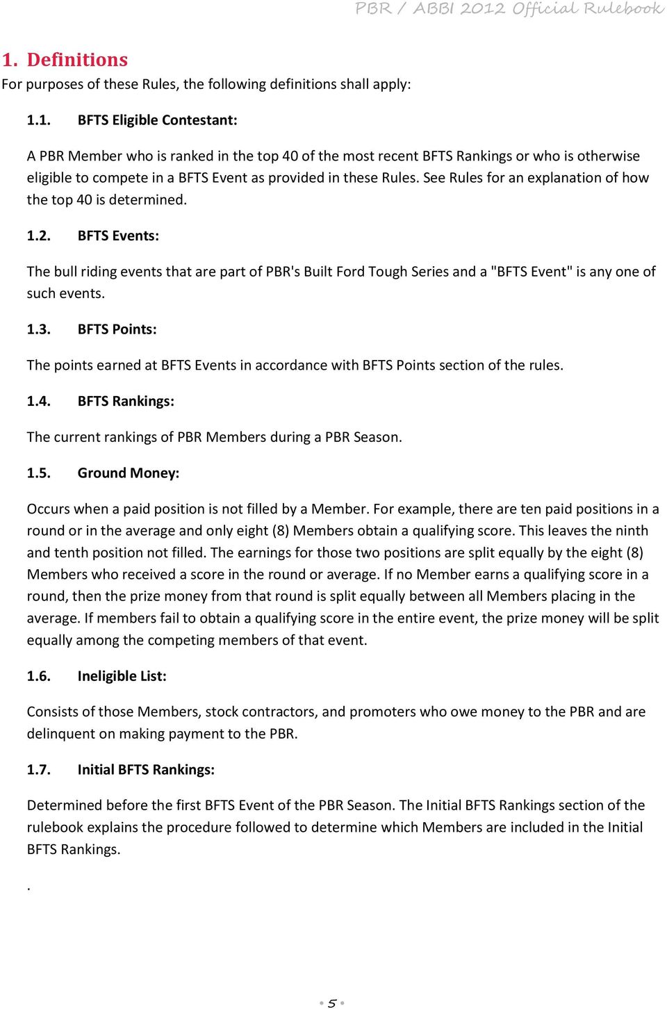 BFTS Points: The points earned at BFTS Events in accordance with BFTS Points section of the rules. 1.4. BFTS Rankings: The current rankings of PBR Members during a PBR Season. 1.5.