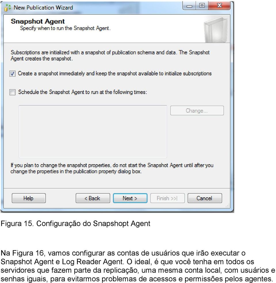 que irão executar o Snapshot Agent e Log Reader Agent.