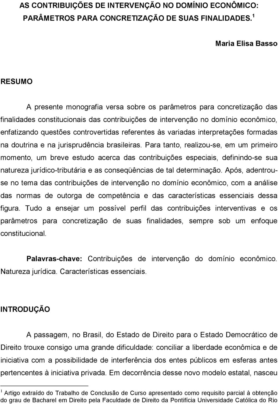 questões controvertidas referentes às variadas interpretações formadas na doutrina e na jurisprudência brasileiras.