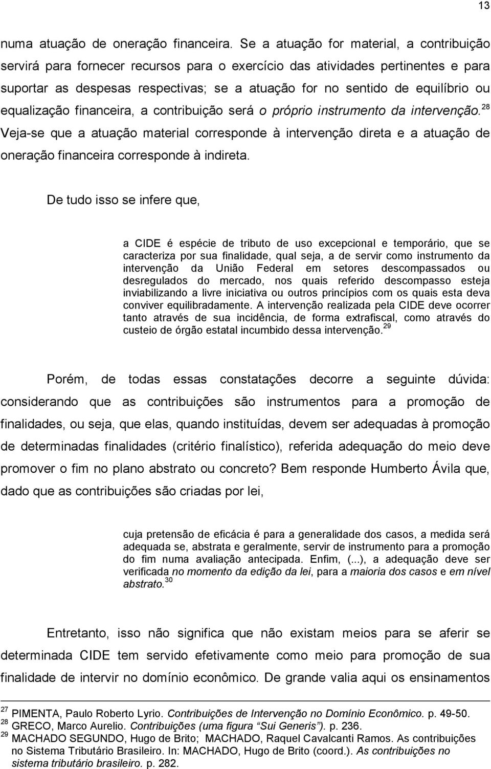 ou equalização financeira, a contribuição será o próprio instrumento da intervenção.