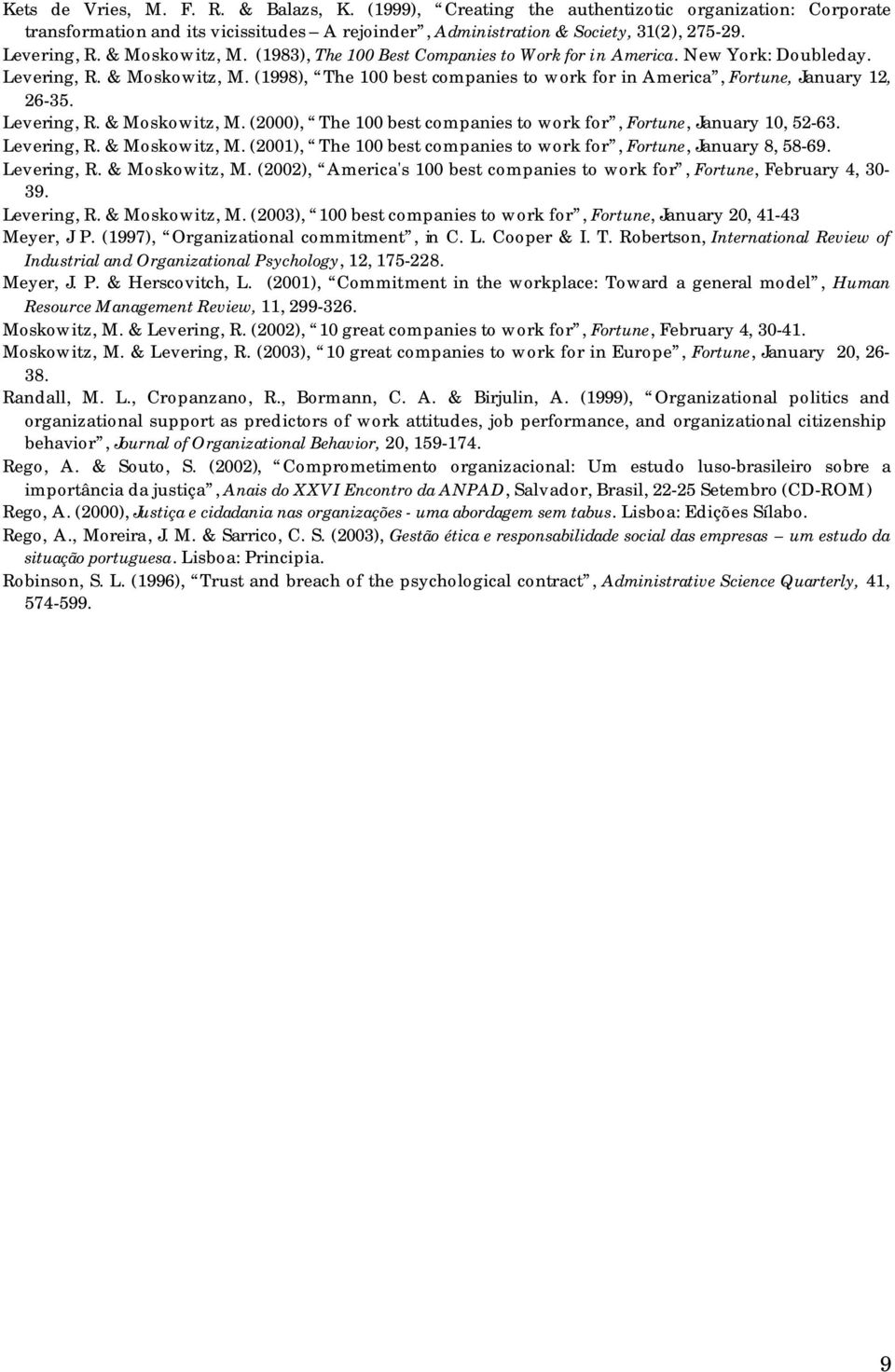 (1998), The 100 best companies to work for in America, Fortune, January 12, 26-35. Levering, R. & Moskowitz, M. (2000), The 100 best companies to work for, Fortune, January 10, 52-63. Levering, R. & Moskowitz, M. (2001), The 100 best companies to work for, Fortune, January 8, 58-69.
