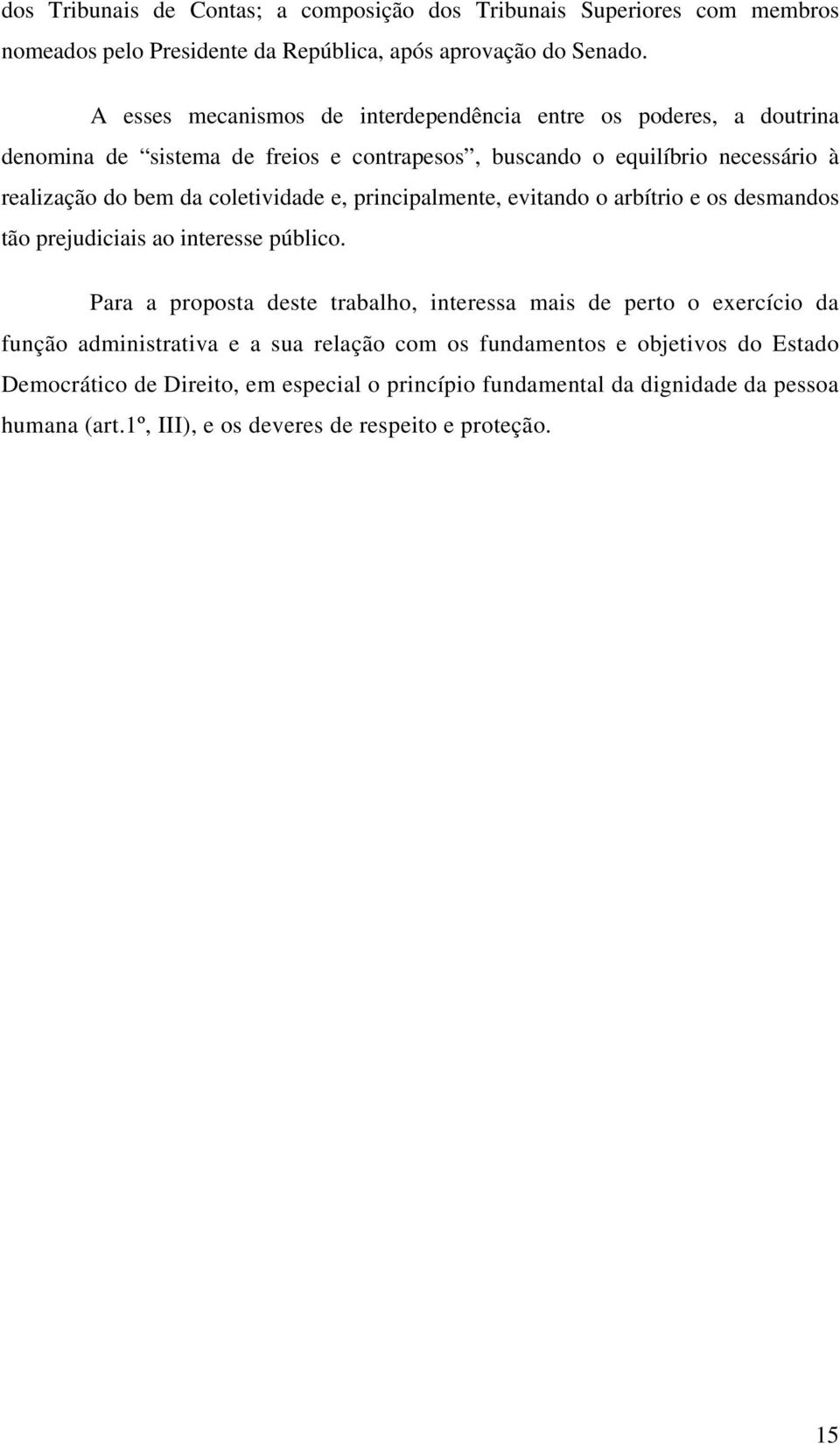 coletividade e, principalmente, evitando o arbítrio e os desmandos tão prejudiciais ao interesse público.