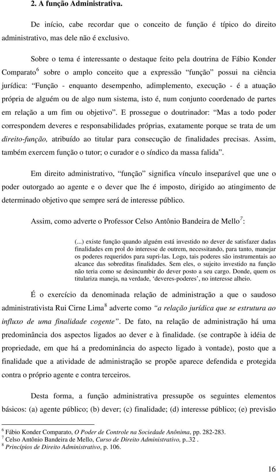 adimplemento, execução - é a atuação própria de alguém ou de algo num sistema, isto é, num conjunto coordenado de partes em relação a um fim ou objetivo.