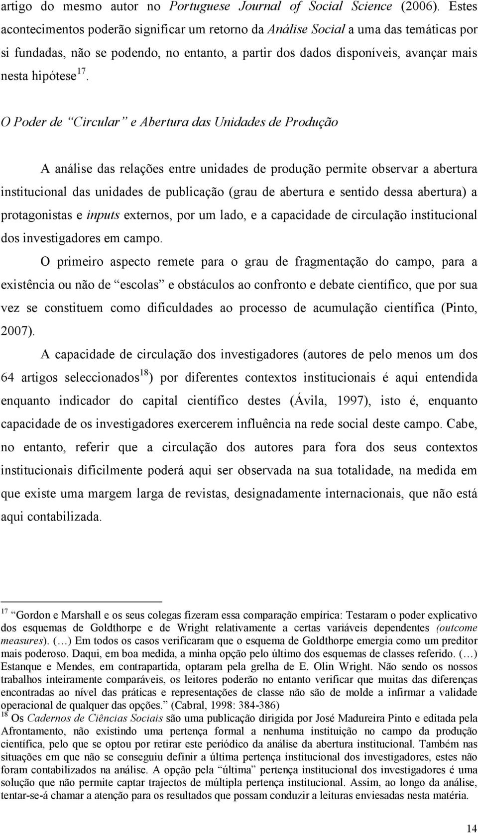 O Poder de Circular e Abertura das Unidades de Produção A análise das relações entre unidades de produção permite observar a abertura institucional das unidades de publicação (grau de abertura e