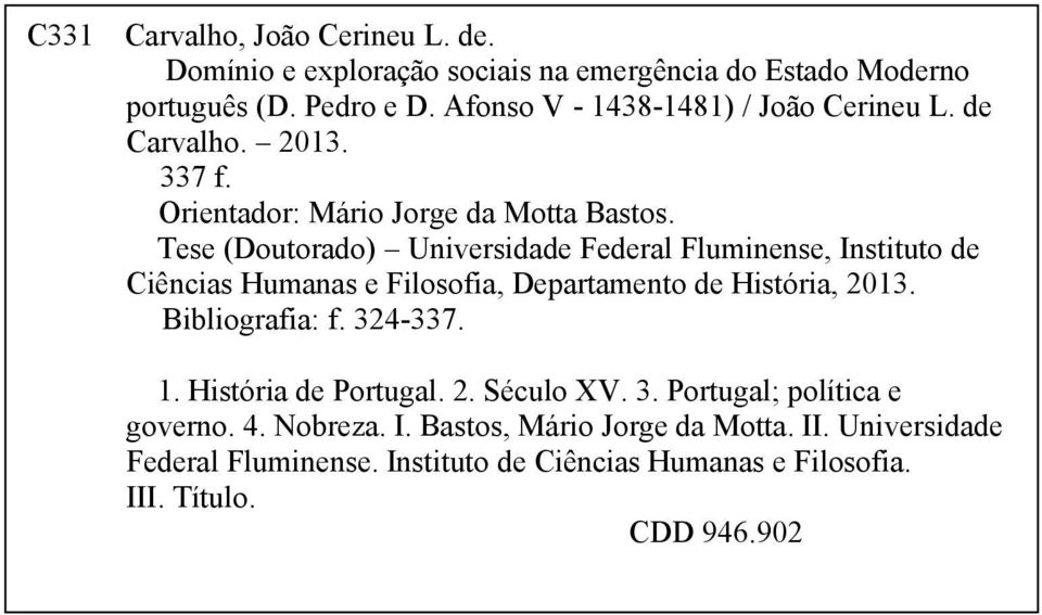 Tese (Doutorado) Universidade Federal Fluminense, Instituto de Ciências Humanas e Filosofia, Departamento de História, 2013. Bibliografia: f. 324-337.