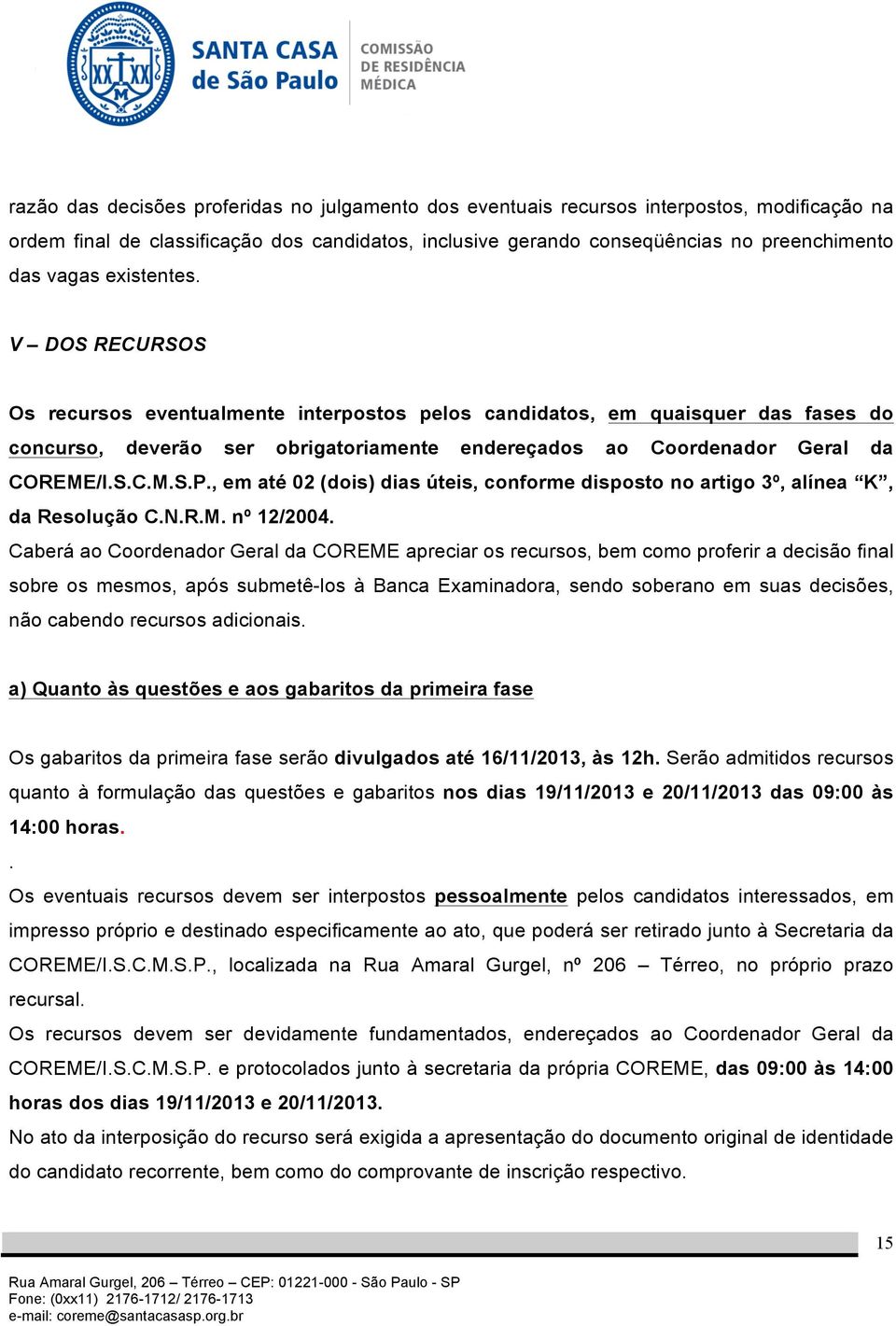 , em até 02 (dois) dias úteis, conforme disposto no artigo 3º, alínea K, da Resolução C.N.R.M. nº 12/2004.