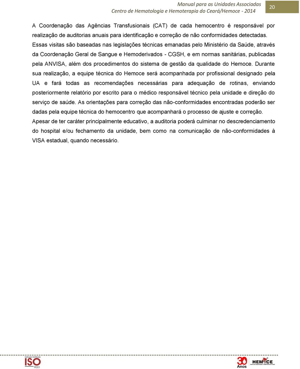 além dos procedimentos do sistema de gestão da qualidade do Hemoce.