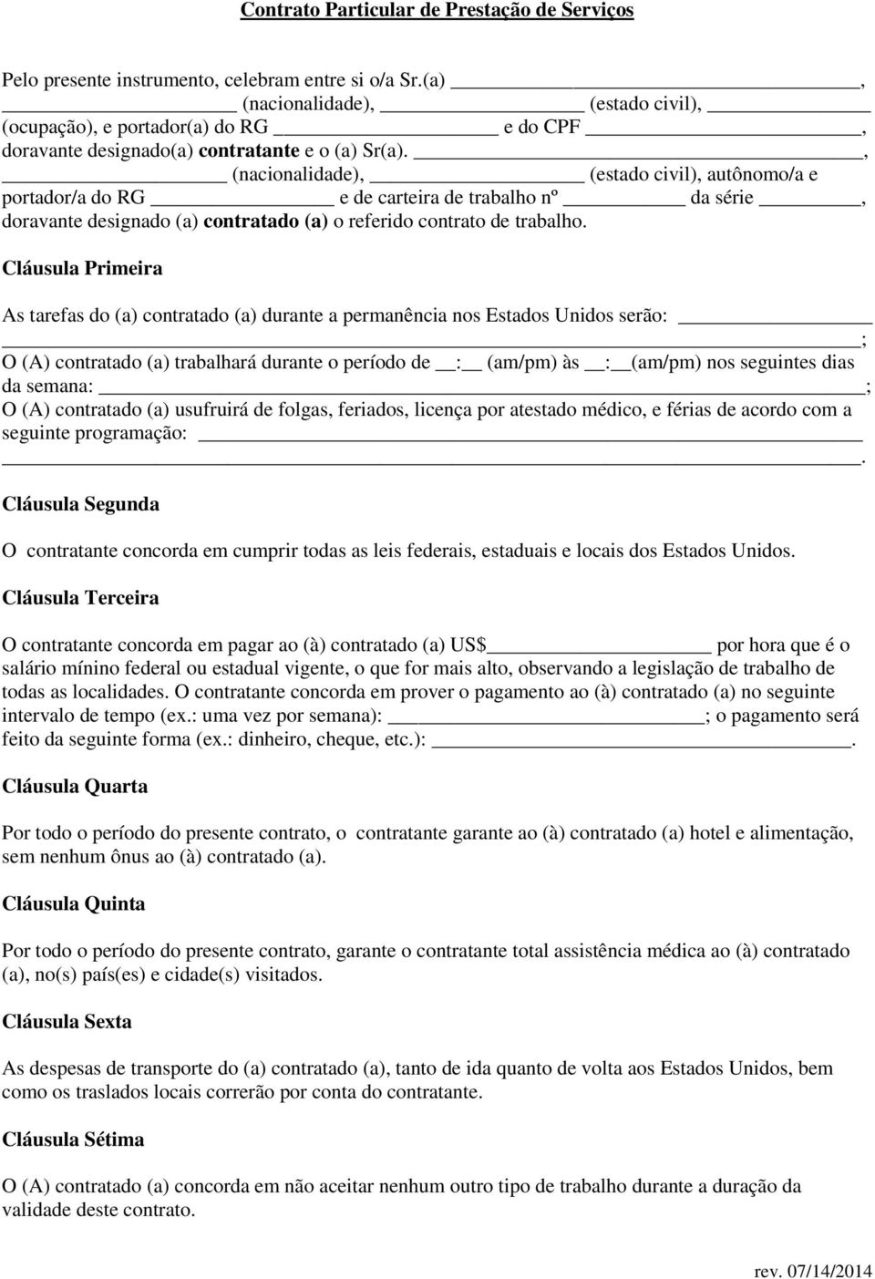 , (nacionalidade), (estado civil), autônomo/a e portador/a do RG e de carteira de trabalho nº da série, doravante designado (a) contratado (a) o referido contrato de trabalho.