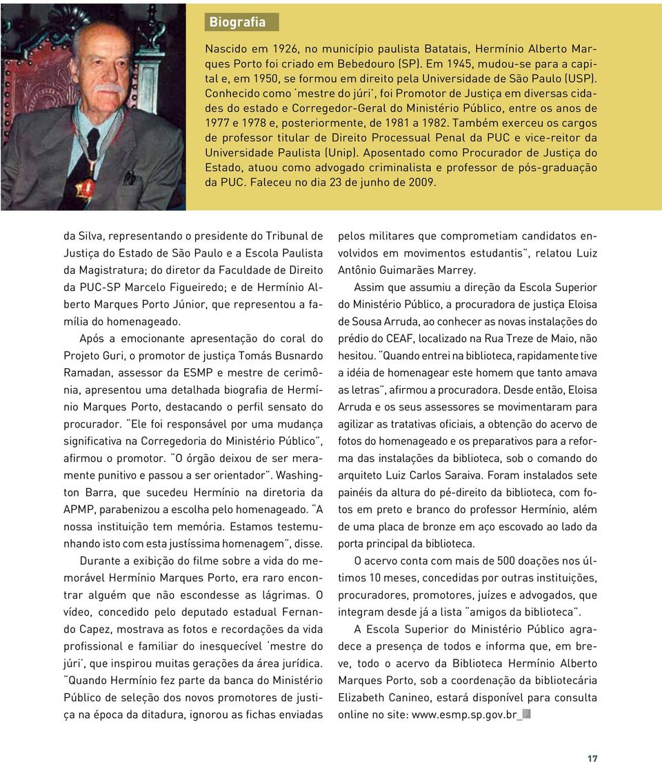 Conhecido como mestre do júri, foi Promotor de Justiça em diversas cidades do estado e Corregedor-Geral do Ministério Público, entre os anos de 1977 e 1978 e, posteriormente, de 1981 a 1982.