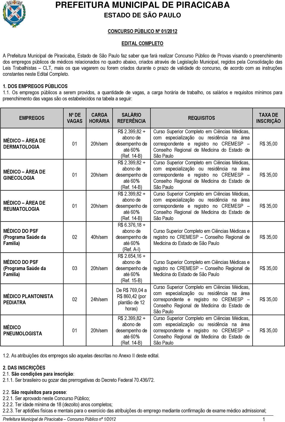 de validade do concurso, de acordo com as instruções constantes neste Edital Completo. 1.