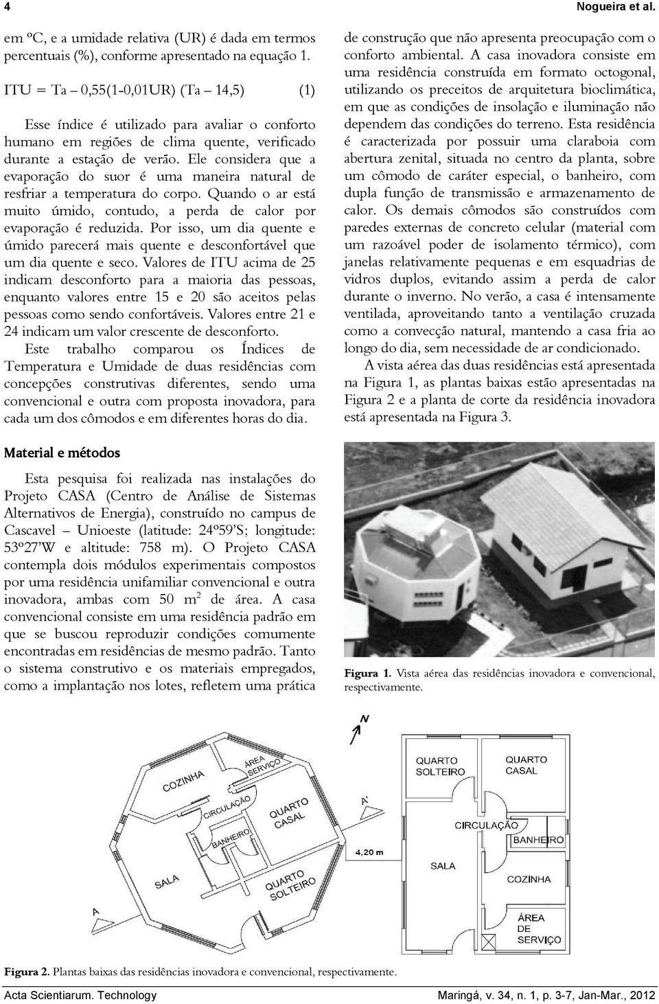 Ele considera que a evaporação do suor é uma maneira natural de resfriar a temperatura do corpo. Quando o ar está muito úmido, contudo, a perda de calor por evaporação é reduzida.