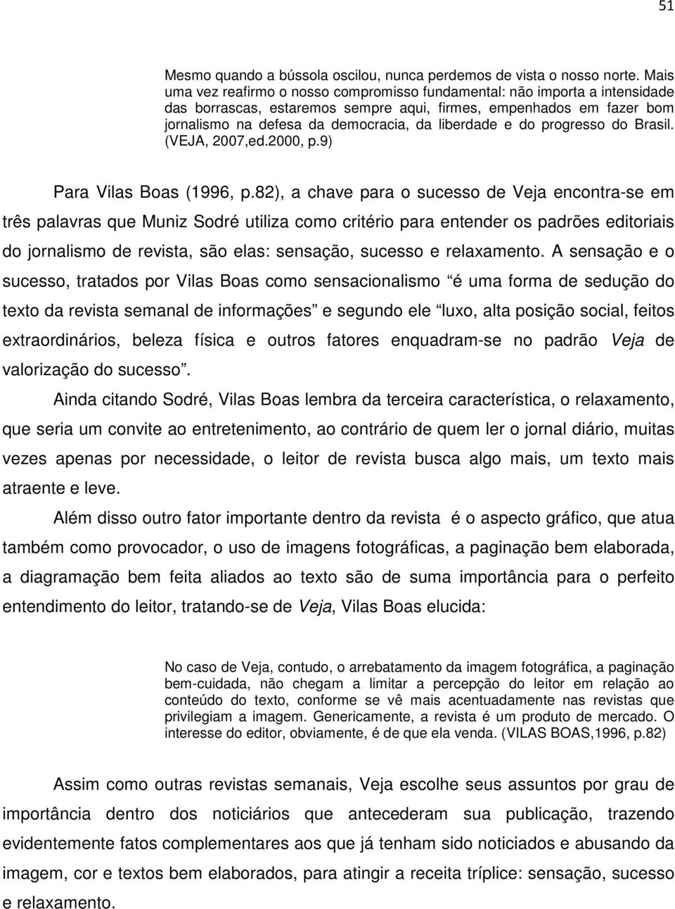 e do progresso do Brasil. (VEJA, 2007,ed.2000, p.9) Para Vilas Boas (1996, p.