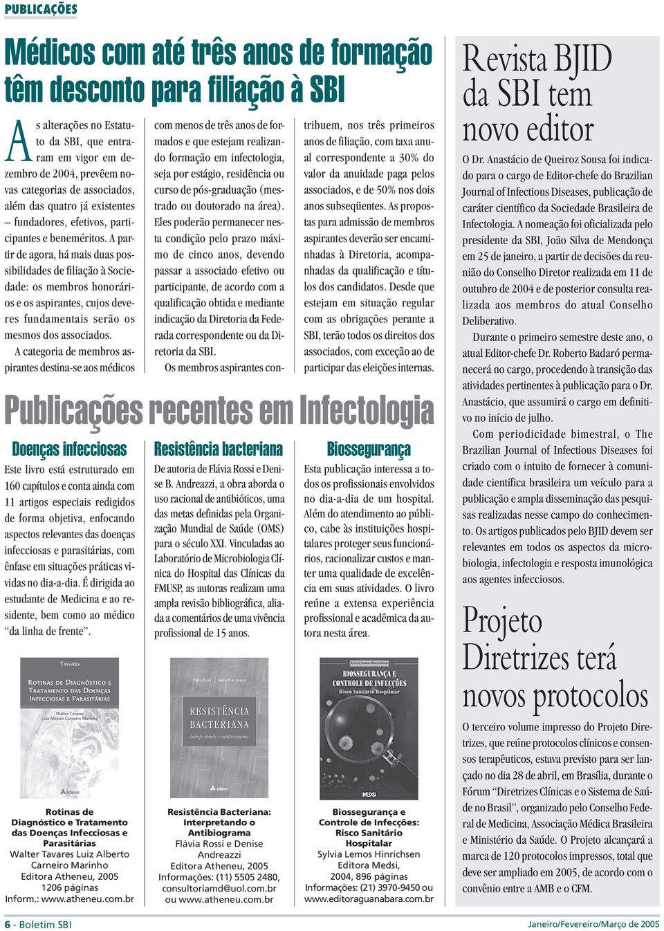 A partir de agora, há mais duas possibilidades de filiação à Sociedade: os membros honorários e os aspirantes, cujos deveres fundamentais serão os mesmos dos associados.