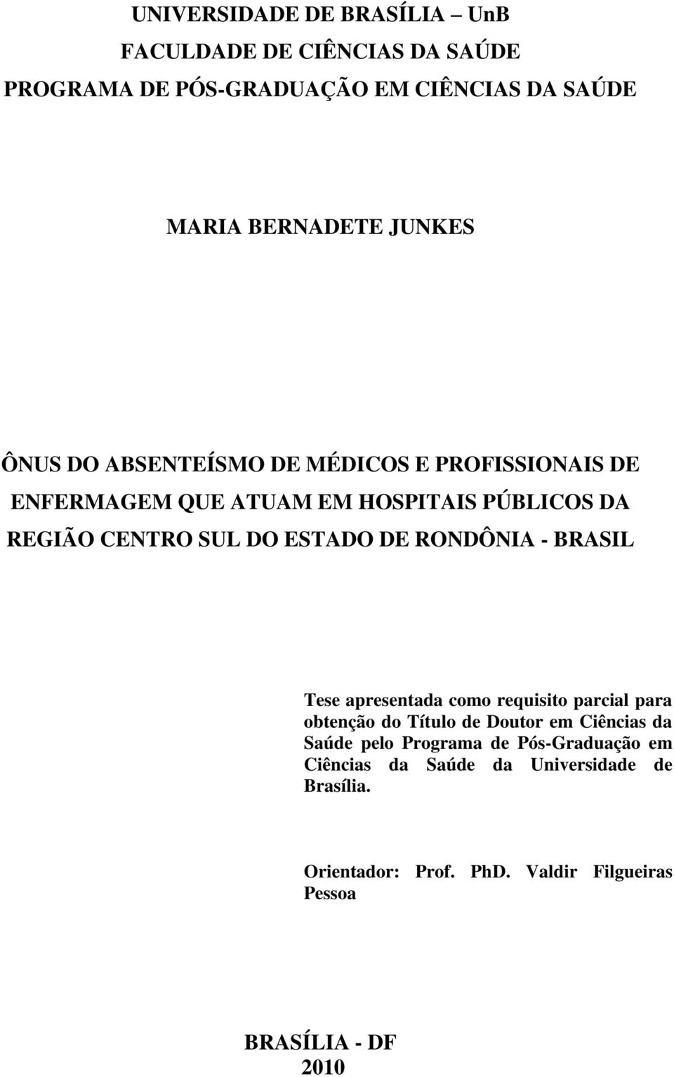 RONDÔNIA - BRASIL Tese apresentada como requisito parcial para obtenção do Título de Doutor em Ciências da Saúde pelo Programa de